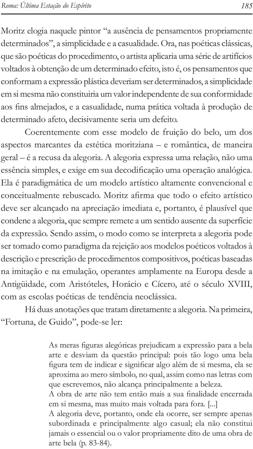 expressão plástica deveriam ser determinados, a simplicidade em si mesma não constituiria um valor independente de sua conformidade determinado afeto, decisivamente seria um defeito.