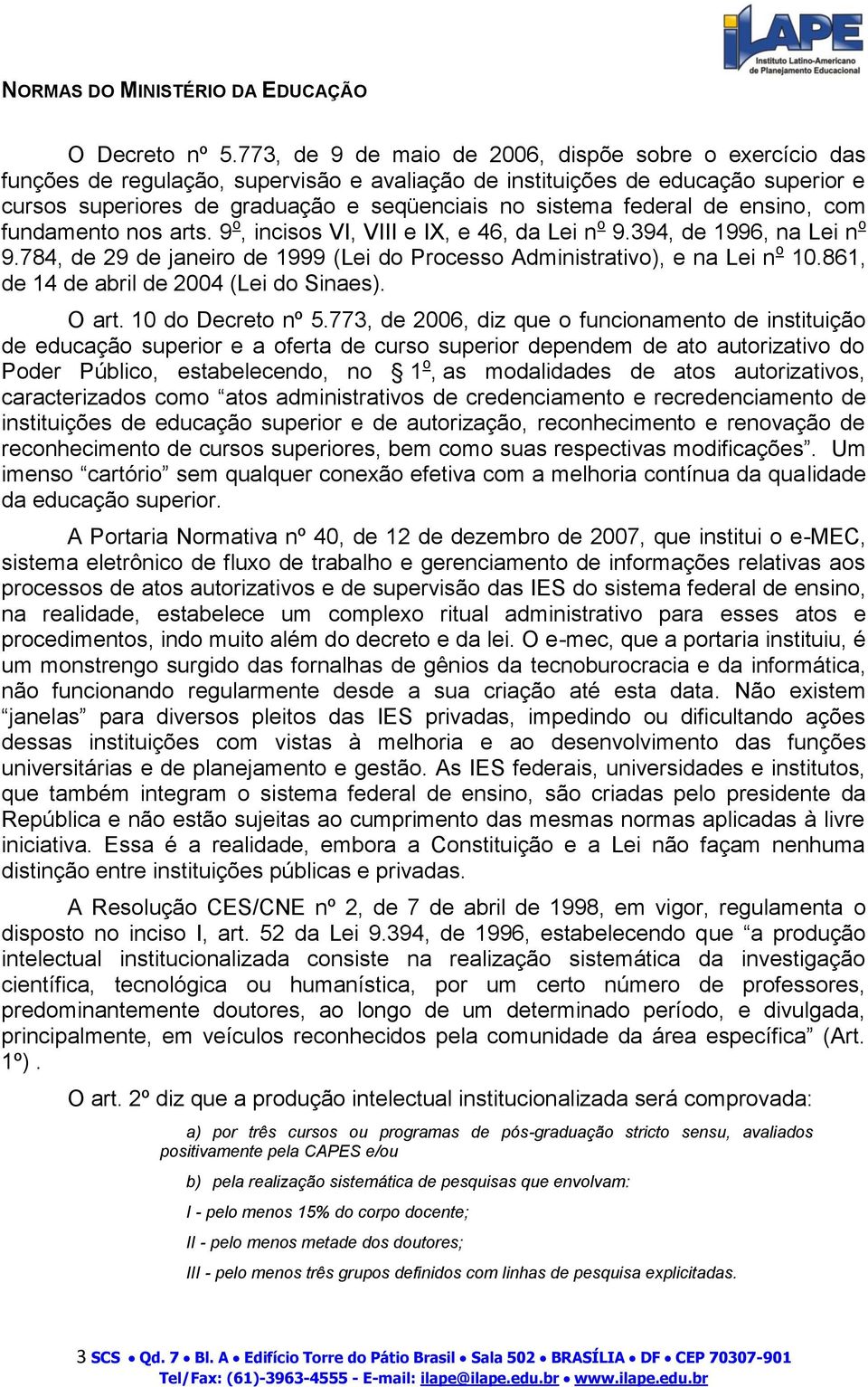 federal de ensino, com fundamento nos arts. 9 o, incisos VI, VIII e IX, e 46, da Lei n o 9.394, de 1996, na Lei n o 9.784, de 29 de janeiro de 1999 (Lei do Processo Administrativo), e na Lei n o 10.