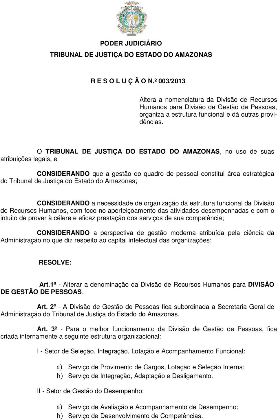 organização da estrutura funcional da Divisão de Recursos Humanos, com foco no aperfeiçoamento das atividades desempenhadas e com o intuito de prover à célere e eficaz prestação dos serviços de sua