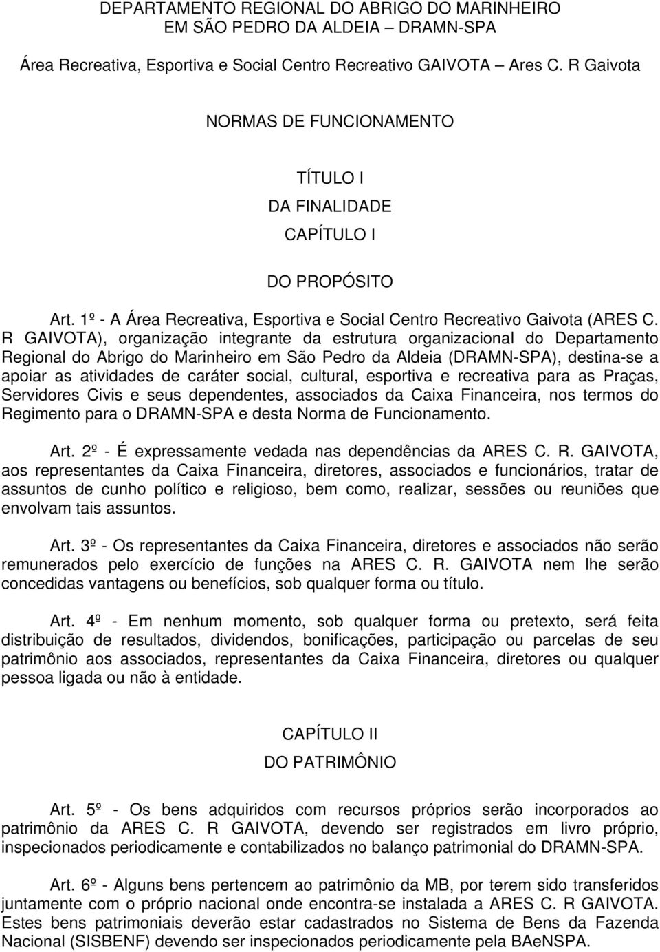 R GAIVOTA), organização integrante da estrutura organizacional do Departamento Regional do Abrigo do Marinheiro em São Pedro da Aldeia (DRAMN-SPA), destina-se a apoiar as atividades de caráter