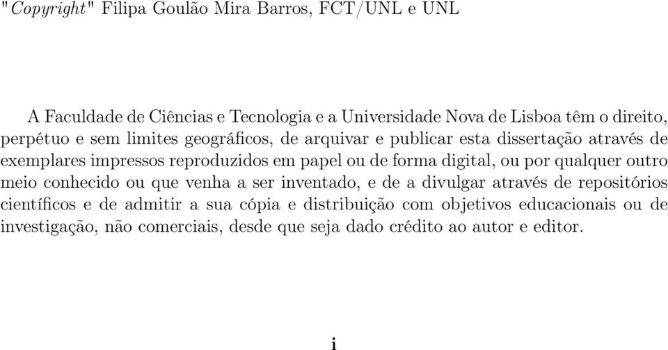 forma digital, ou por qualquer outro meio conhecido ou que venha a ser inventado, e de a divulgar através de repositórios científicos e de