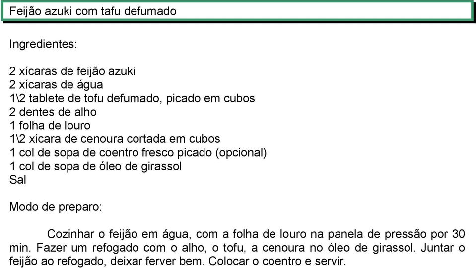 de sopa de óleo de girassol Sal Cozinhar o feijão em água, com a folha de louro na panela de pressão por 30 min.