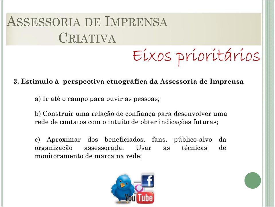 pessoas; b) Construir uma relação de confiança para desenvolver uma rede de contatos com o intuito