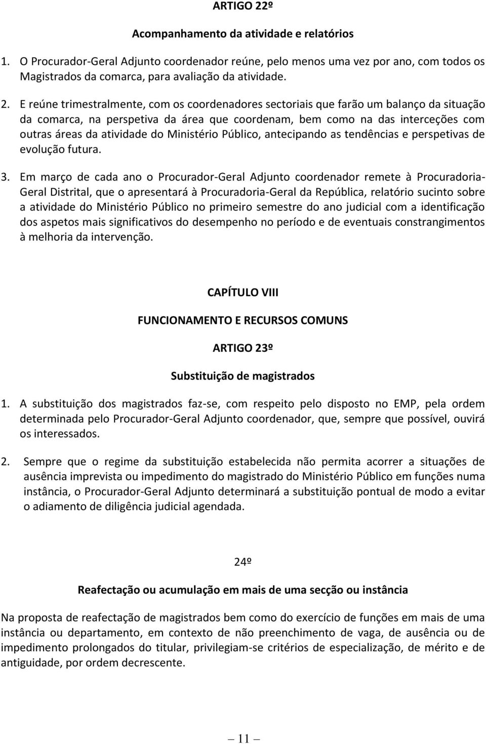 E reúne trimestralmente, com os coordenadores sectoriais que farão um balanço da situação da comarca, na perspetiva da área que coordenam, bem como na das interceções com outras áreas da atividade do