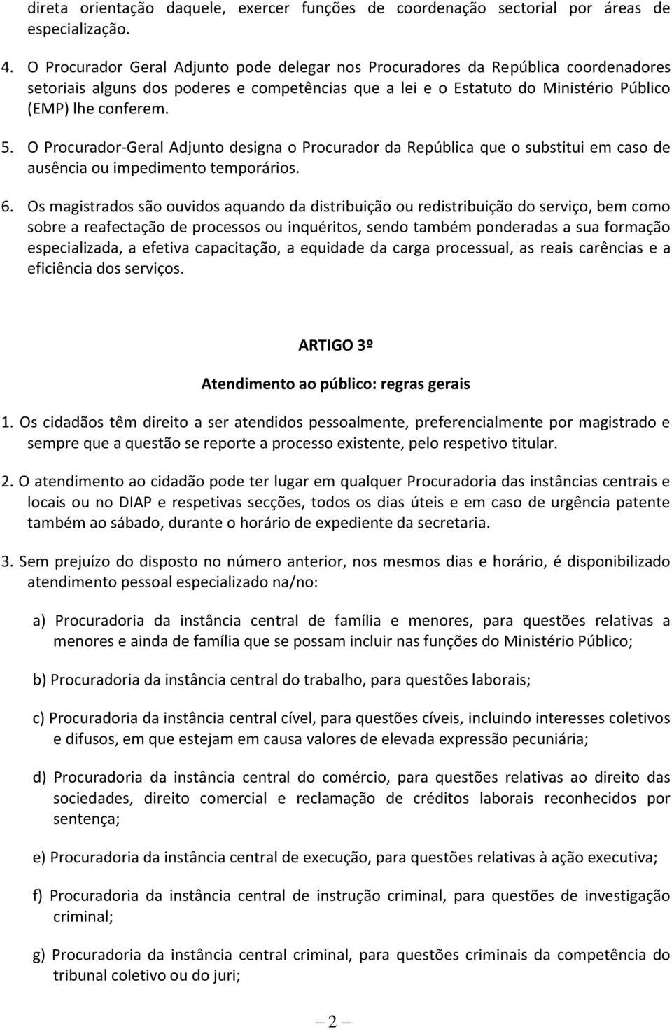 O Procurador-Geral Adjunto designa o Procurador da República que o substitui em caso de ausência ou impedimento temporários. 6.