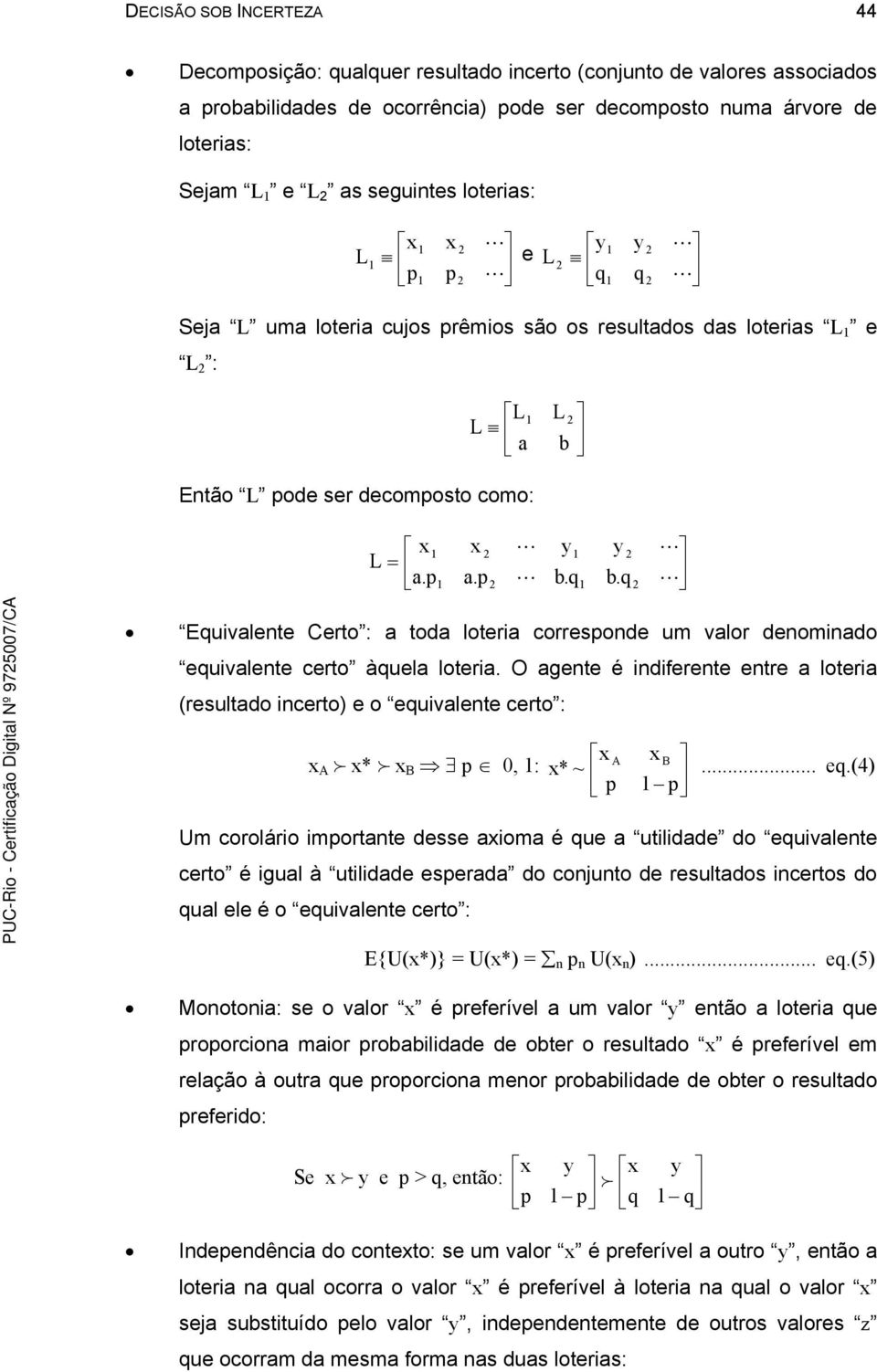 O gente é indiferente entre loteri (resultdo incerto) e o equ