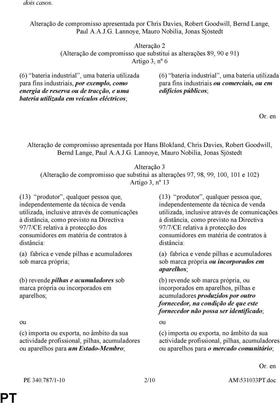 Lannoye, Mauro Nobilia, Jonas Sjöstedt Alteração 2 (Alteração de compromisso que substitui as alterações 89, 90 e 91) Artigo 3, nº 6 (6) bateria industrial, uma bateria utilizada para fins