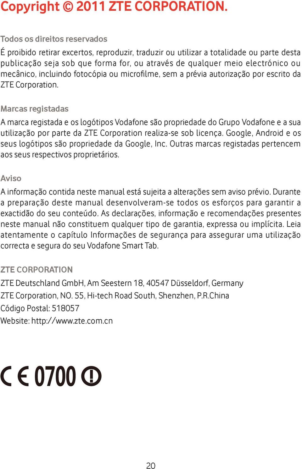 mecânico, incluindo fotocópia ou microfilme, sem a prévia autorização por escrito da ZTE Corporation.