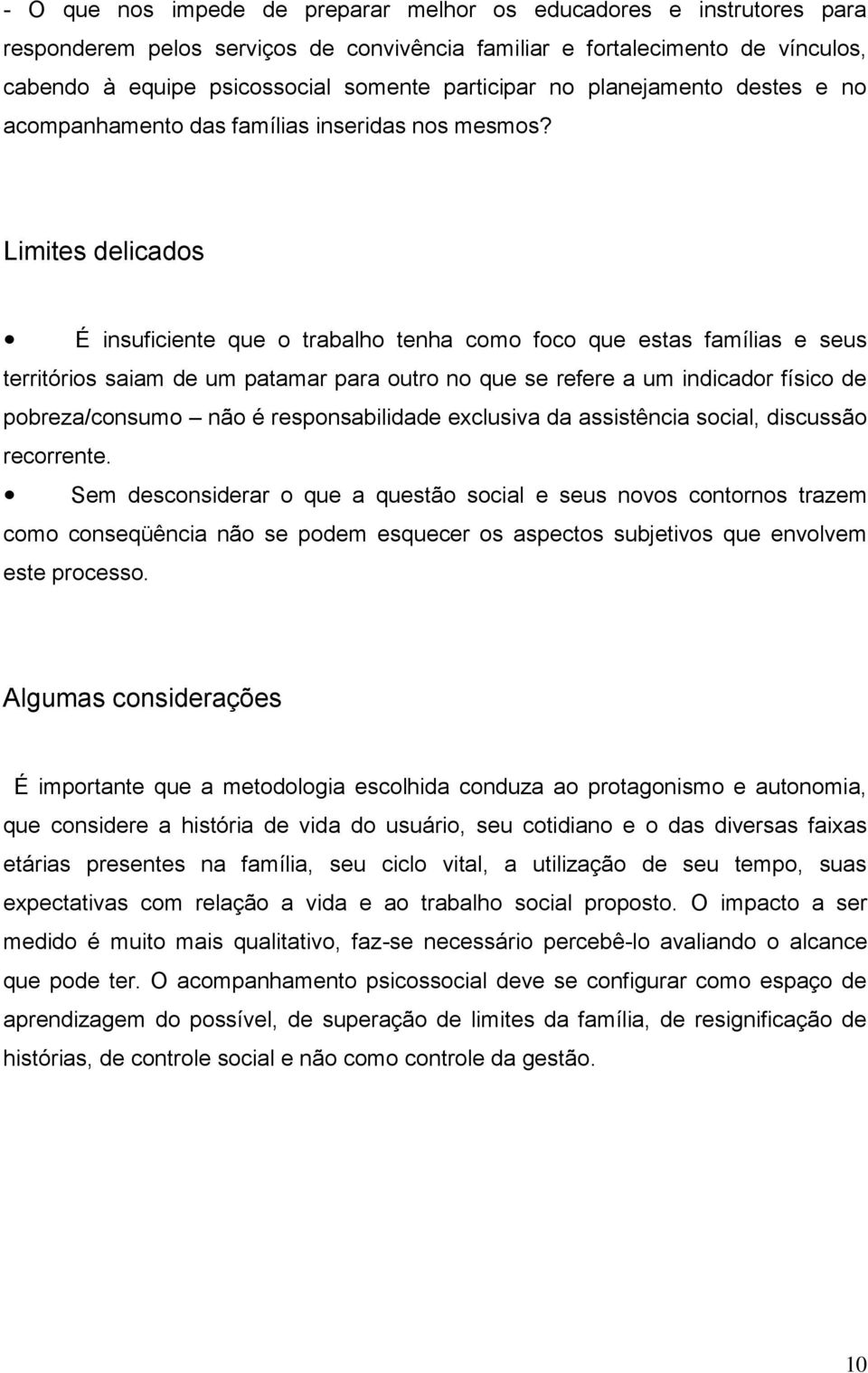 Limites delicados É insuficiente que o trabalho tenha como foco que estas famílias e seus territórios saiam de um patamar para outro no que se refere a um indicador físico de pobreza/consumo não é