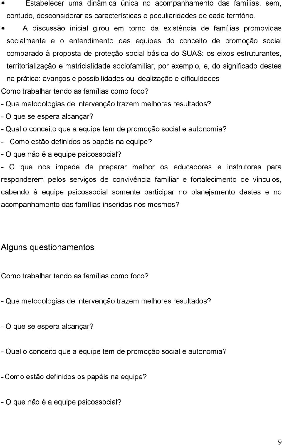 os eixos estruturantes, territorialização e matricialidade sociofamiliar, por exemplo, e, do significado destes na prática: avanços e possibilidades ou idealização e dificuldades Como trabalhar tendo