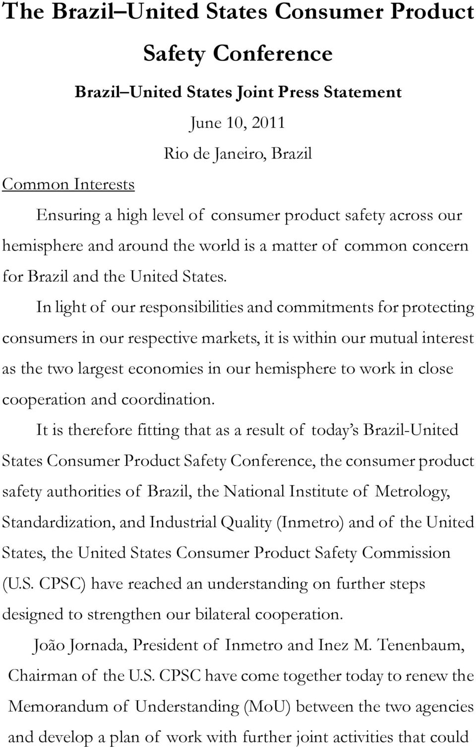 In light of our responsibilities and commitments for protecting consumers in our respective markets, it is within our mutual interest as the two largest economies in our hemisphere to work in close