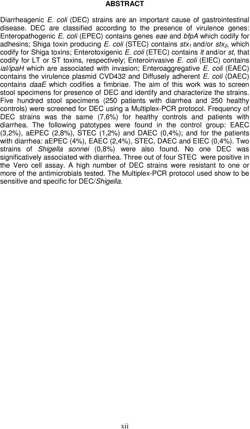 coli (ETEC) contains lt and/or st, that codify for LT or ST toxins, respectively; Enteroinvasive E. coli (EIEC) contains ial/ipah which are associated with invasion; Enteroaggregative E.