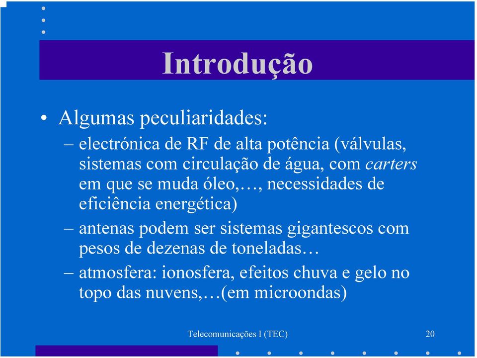 energética) antenas podem ser sistemas gigantescos com pesos de dezenas de toneladas