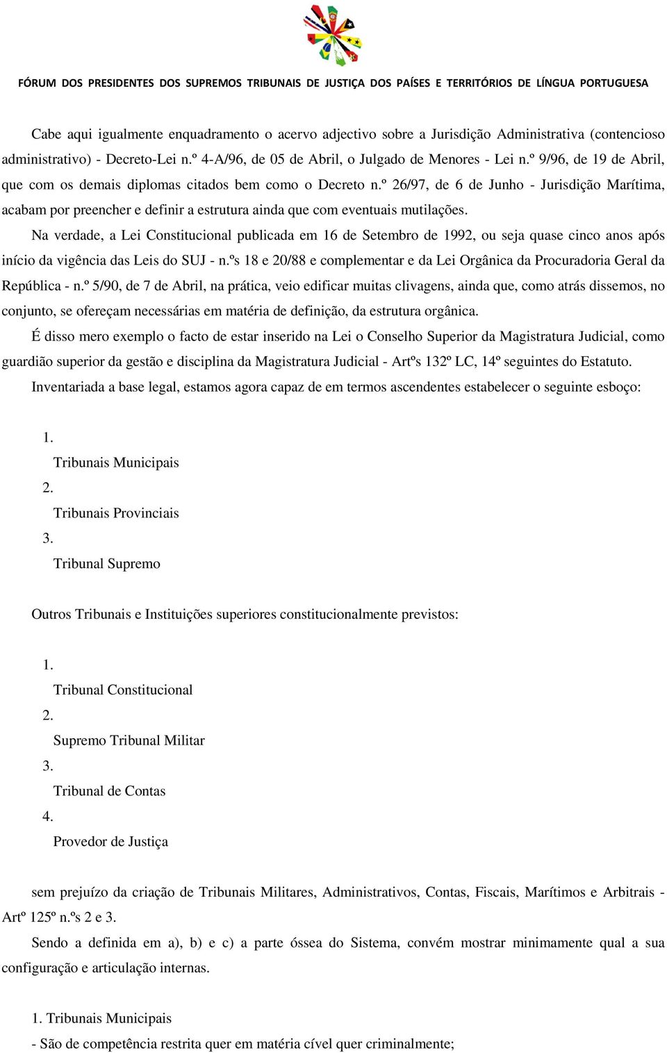 º 26/97, de 6 de Junho - Jurisdição Marítima, acabam por preencher e definir a estrutura ainda que com eventuais mutilações.