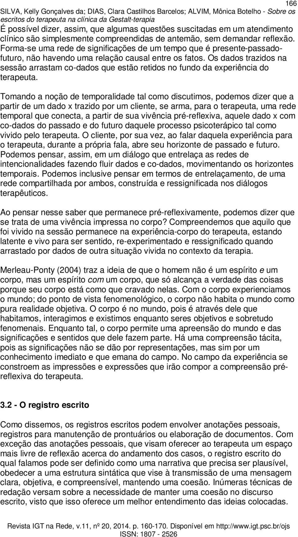 Os dados trazidos na sessão arrastam co-dados que estão retidos no fundo da experiência do terapeuta.