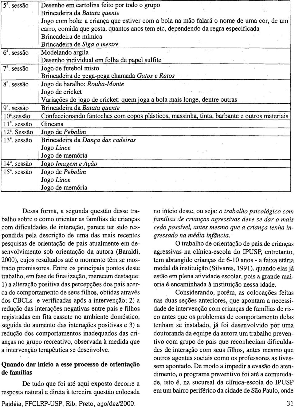 sessão Jogo de futebol misto Brincadeira de pega-pega chamada Gatos e Ratos > 8 a.