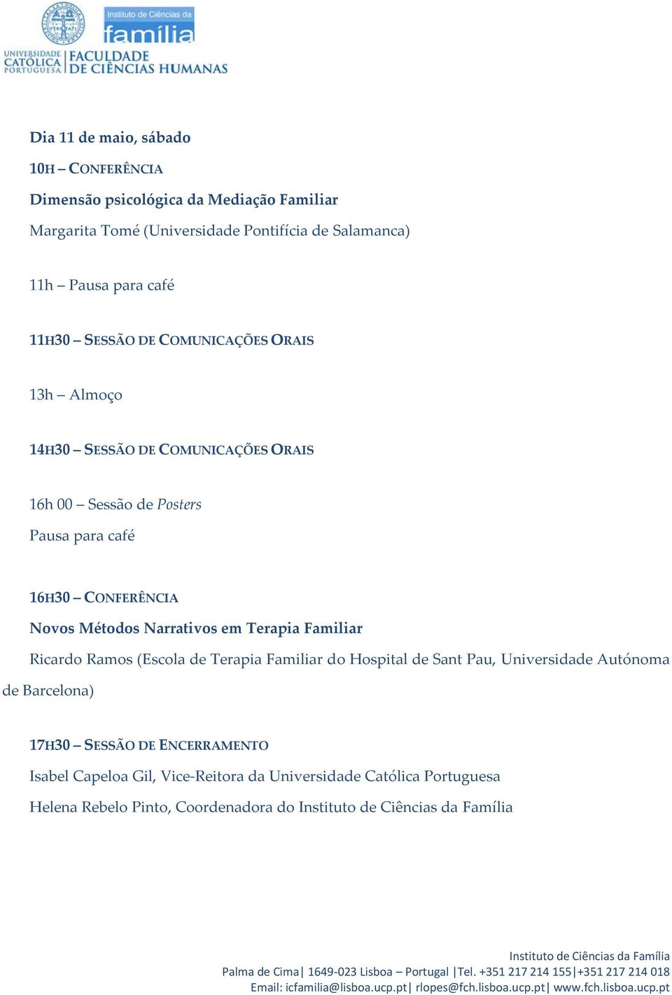 CONFERÊNCIA Novos Métodos Narrativos em Terapia Familiar Ricardo Ramos (Escola de Terapia Familiar do Hospital de Sant Pau, Universidade