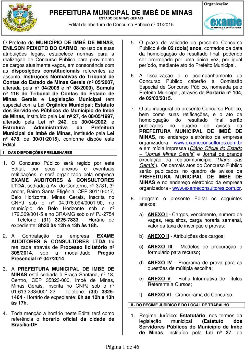 05/07, alterada pela nº 04/08 e nº 08/09), Súmula nº 116 do Tribunal de Contas do Estado de Minas Gerais e Legislação Municipal (em especial com a Lei Orgânica Municipal; Estatuto dos Servidores