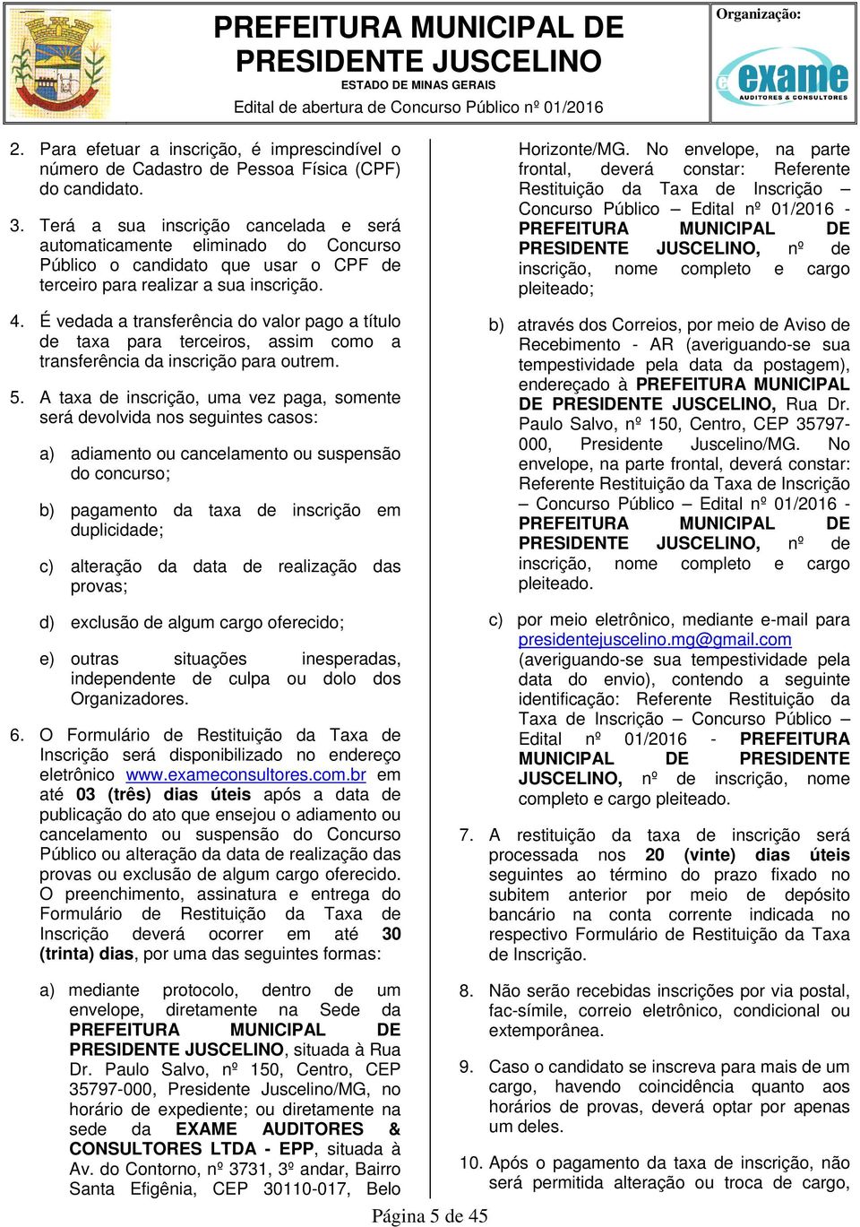 É vedada a transferência do valor pago a título de taxa para terceiros, assim como a transferência da inscrição para outrem. 5.