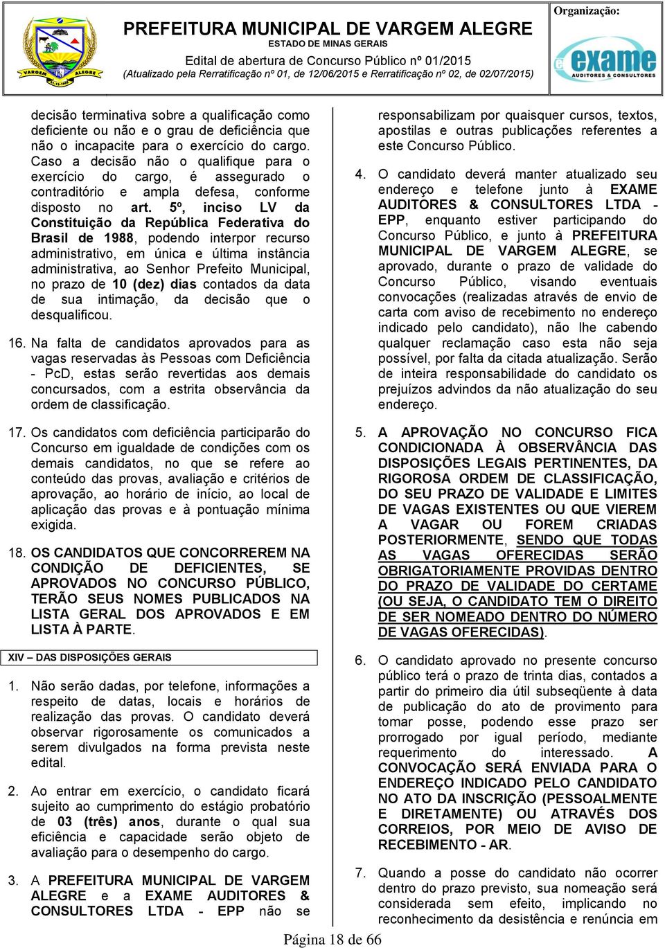 Caso a decisão não o qualifique para o exercício do cargo, é assegurado o contraditório e ampla defesa, conforme disposto no art.