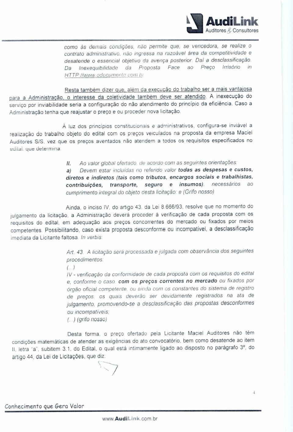 odocumento com b: Resta também dizer que, além da execução do trabalho ser a mais vantajosa para a Administração, o interesse da coletividade também deve ser atendido.