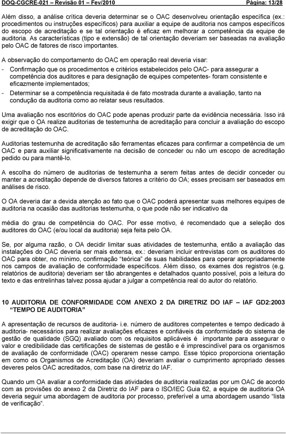 auditoria. As características (tipo e extensão) de tal orientação deveriam ser baseadas na avaliação pelo OAC de fatores de risco importantes.