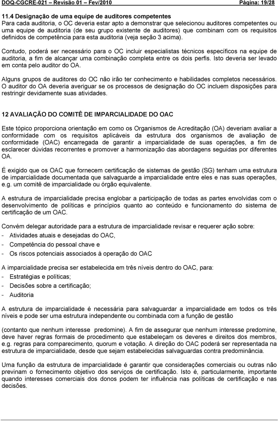 de auditores) que combinam com os requisitos definidos de competência para esta auditoria (veja seção 3 acima).