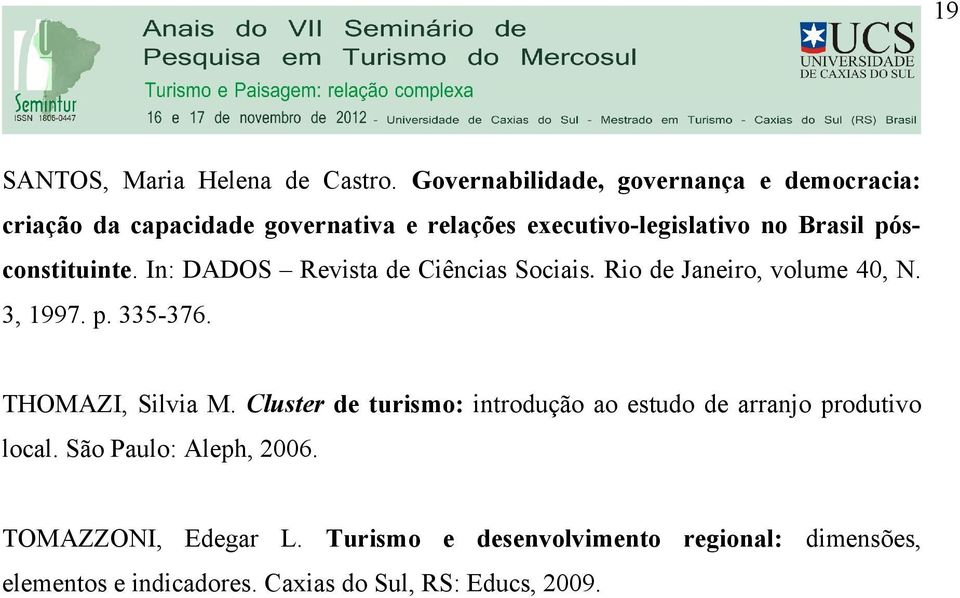 pósconstituinte. In: DADOS Revista de Ciências Sociais. Rio de Janeiro, volume 40, N. 3, 1997. p. 335-376. THOMAZI, Silvia M.