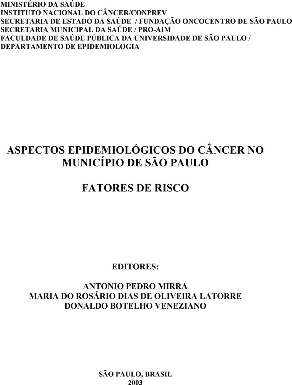 DEPARTAMENTO DE EPIDEMIOLOGIA ASPECTOS EPIDEMIOLÓGICOS DO CÂNCER NO MUNICÍPIO DE SÃO PAULO FATORES DE RISCO