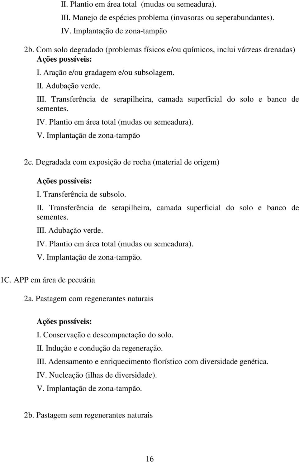 Transferência de serapilheira, camada superficial do solo e banco de sementes. IV. Plantio em área total (mudas ou semeadura). V. Implantação de zona-tampão 2c.