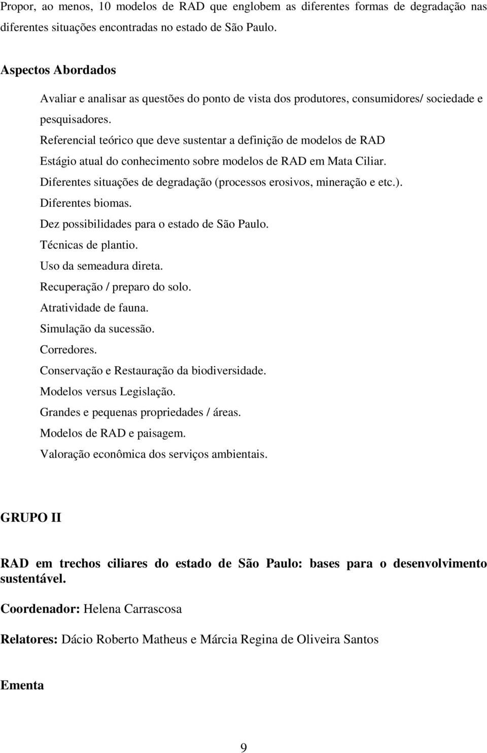 Referencial teórico que deve sustentar a definição de modelos de RAD Estágio atual do conhecimento sobre modelos de RAD em Mata Ciliar.