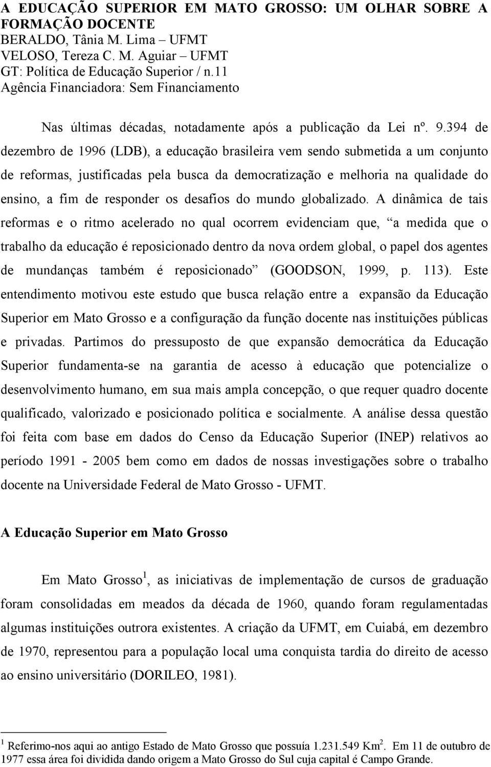 394 de dezembro de 1996 (LDB), a educação brasileira vem sendo submetida a um conjunto de reformas, justificadas pela busca da democratização e melhoria na qualidade do ensino, a fim de responder os