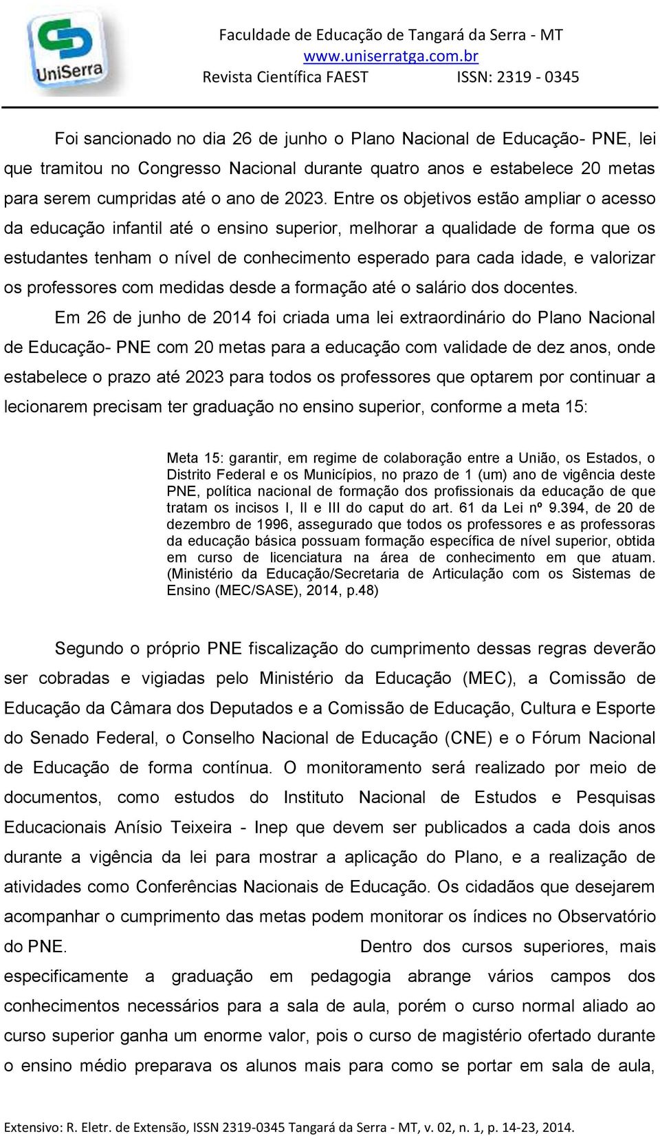 valorizar os professores com medidas desde a formação até o salário dos docentes.