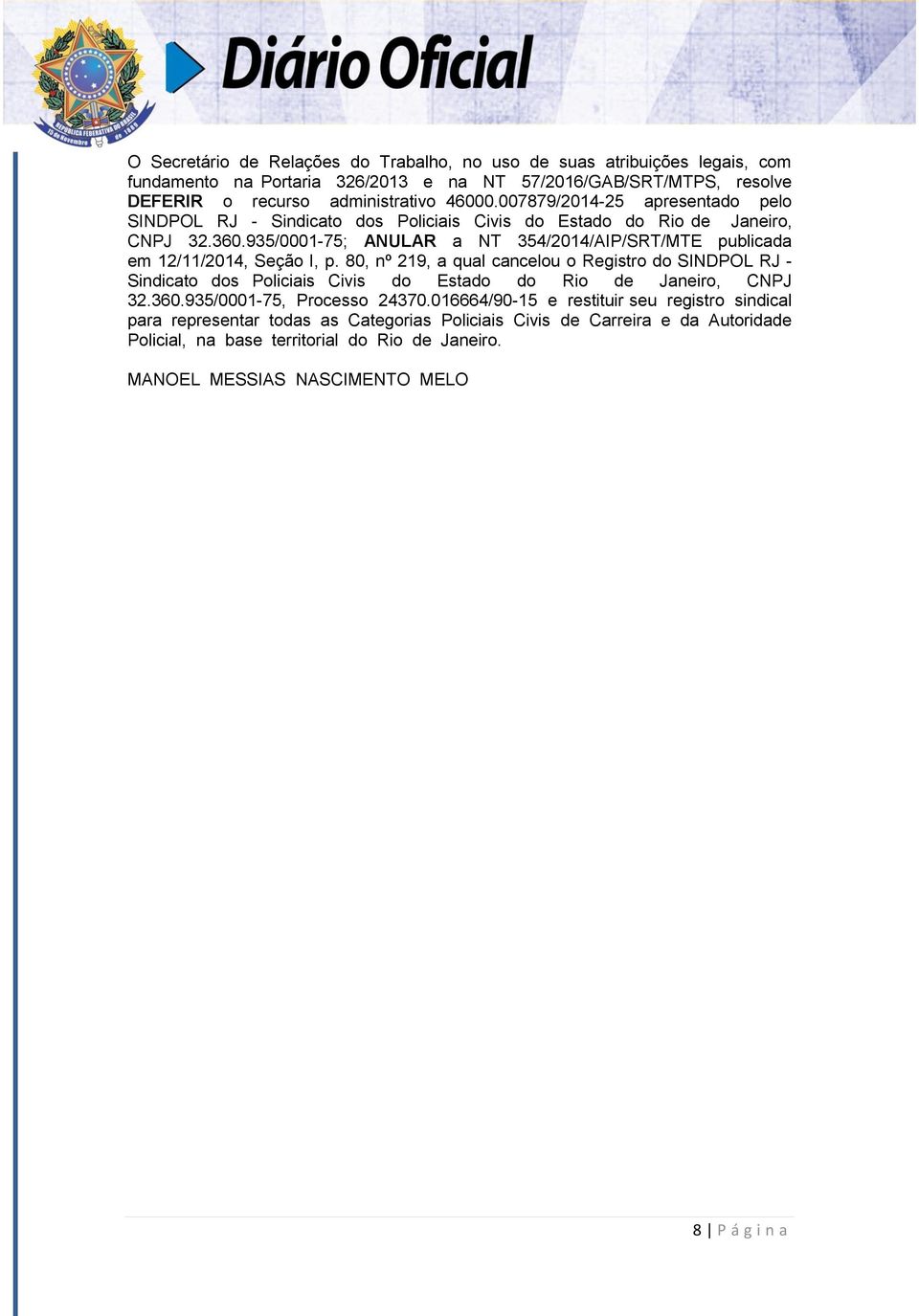 935/0001-75; ANULAR a NT 354/2014/AIP/SRT/MTE publicada em 12/11/2014, Seção I, p.