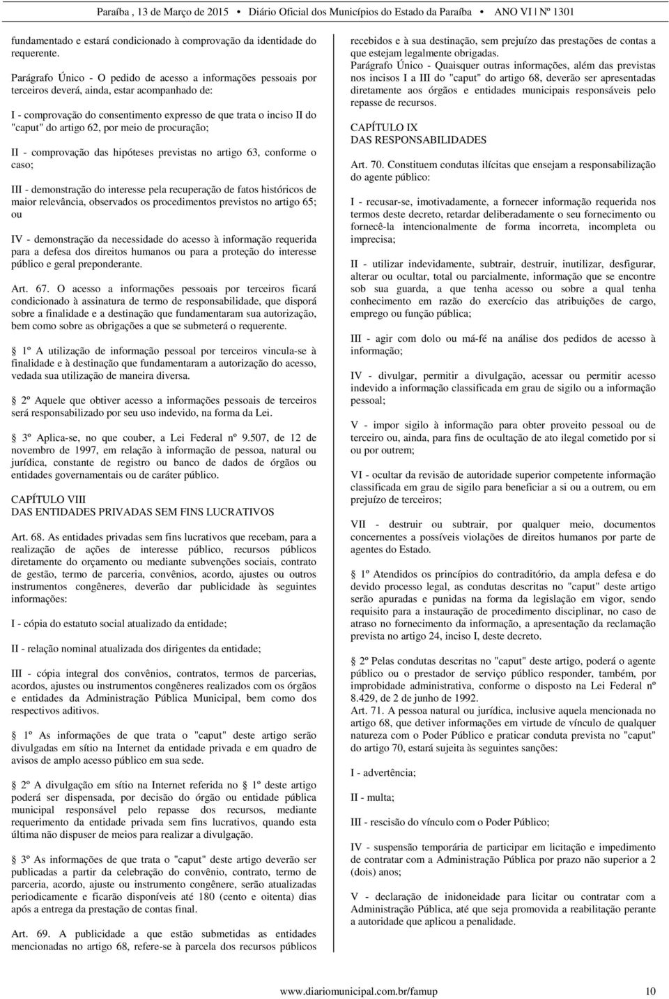 62, por meio de procuração; II - comprovação das hipóteses previstas no artigo 63, conforme o caso; III - demonstração do interesse pela recuperação de fatos históricos de maior relevância,