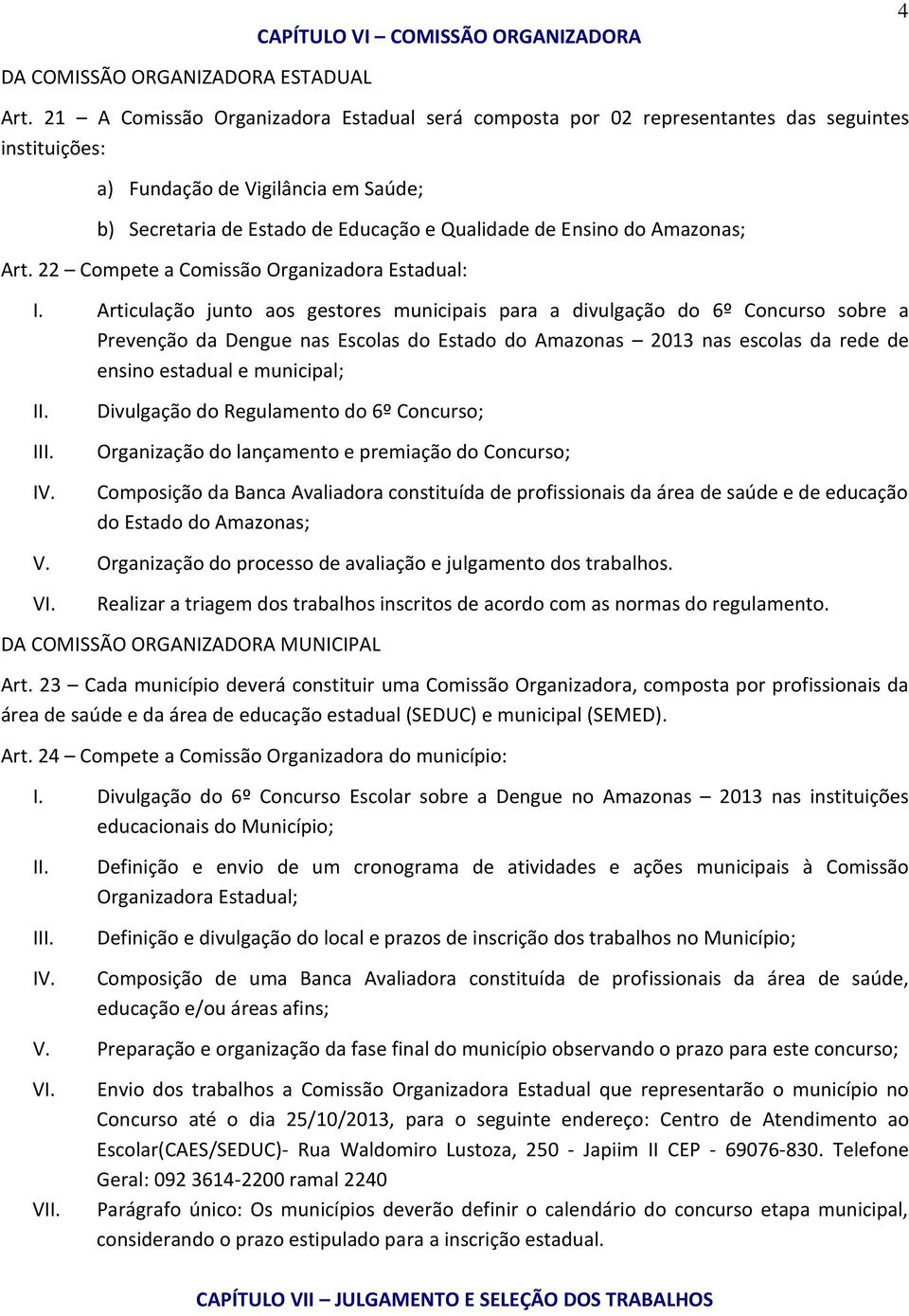 Amazonas; Art. 22 Compete a Comissão Organizadora Estadual: I.