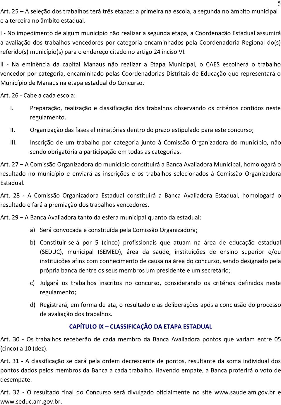 referido(s) município(s) para o endereço citado no artigo 24 inciso VI.
