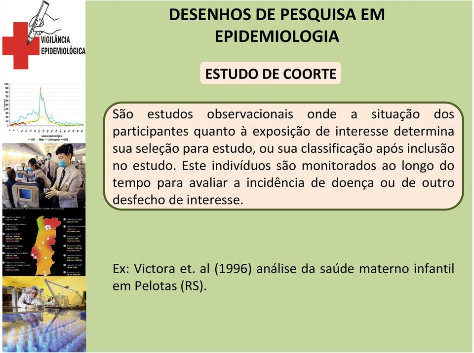 Este indivíduos são monitorados ao longo do tempo para avaliar a incidência de doença ou de