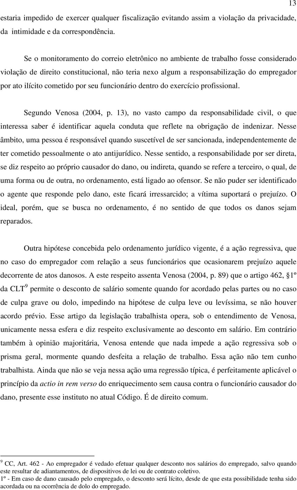 cometido por seu funcionário dentro do exercício profissional. Segundo Venosa (2004, p.