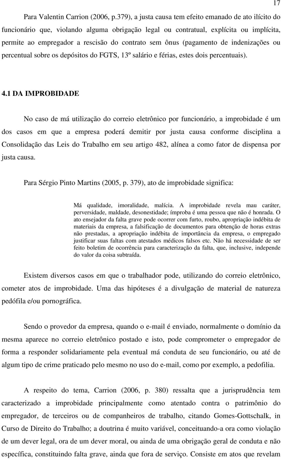 (pagamento de indenizações ou percentual sobre os depósitos do FGTS, 13º salário e férias, estes dois percentuais). 4.