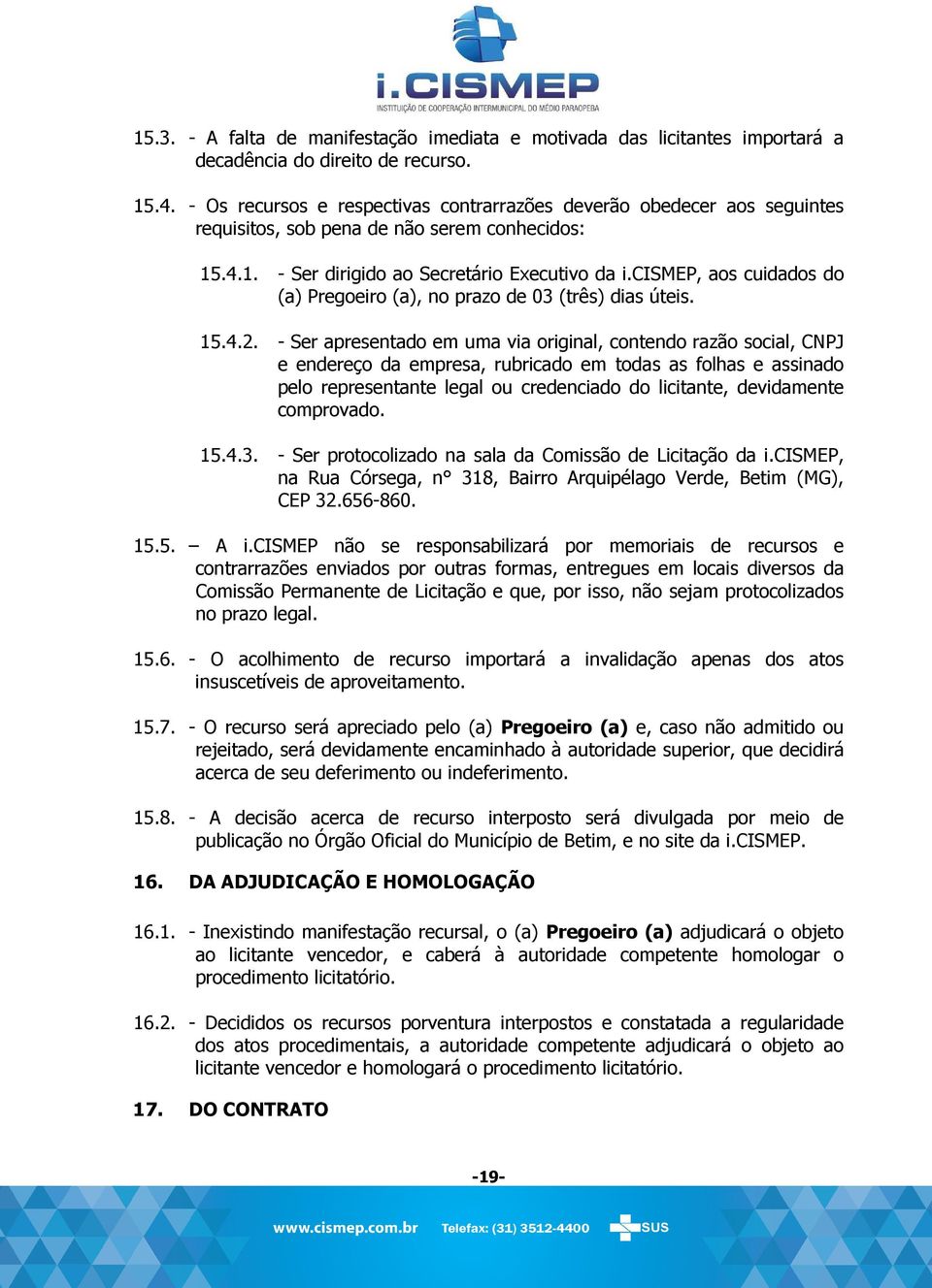 cismep, aos cuidados do (a) Pregoeiro (a), no prazo de 03 (três) dias úteis. 15.4.2.