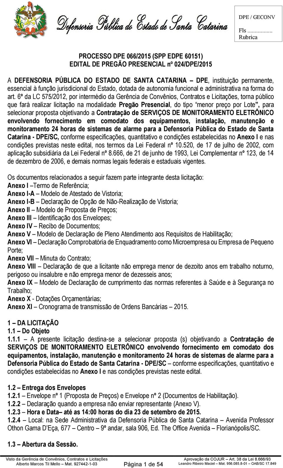 6º da LC 575/2012, por intermédio da Gerência de Convênios, Contratos e Licitações, torna público que fará realizar licitação na modalidade Pregão Presencial, do tipo menor preço por Lote, para