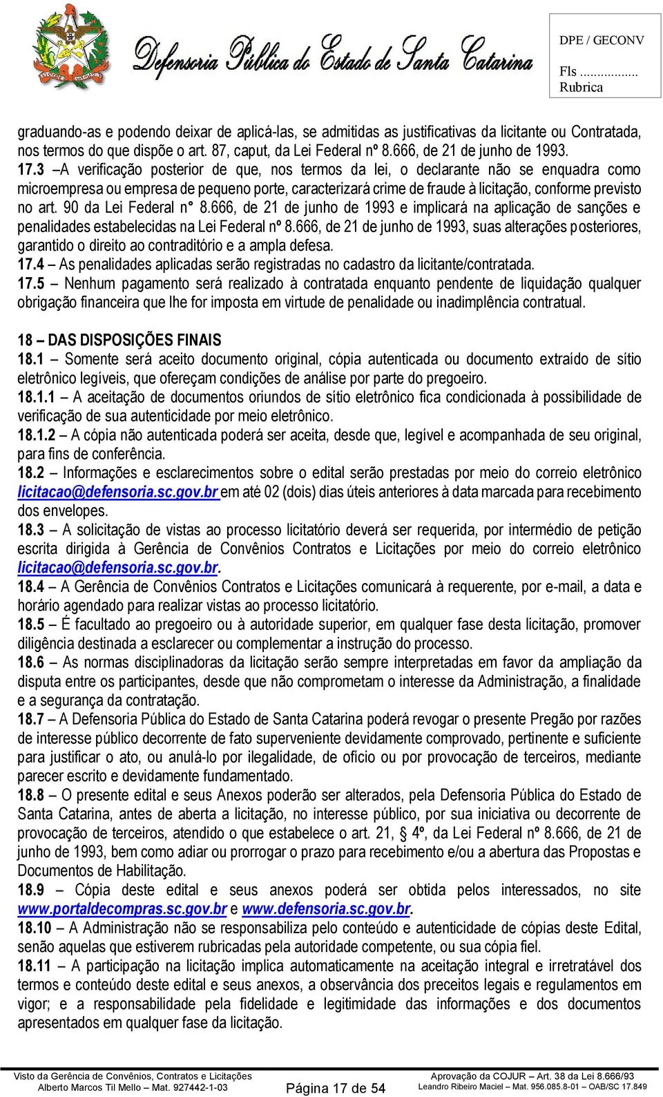 90 da Lei Federal n 8.666, de 21 de junho de 1993 e implicará na aplicação de sanções e penalidades estabelecidas na Lei Federal nº 8.