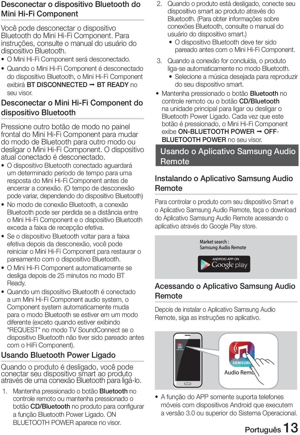 Quando o Mini Hi-Fi Component é desconectado do dispositivo Bluetooth, o Mini Hi-Fi Component exibirá BT DISCONNECTED ; BT READY no seu visor.