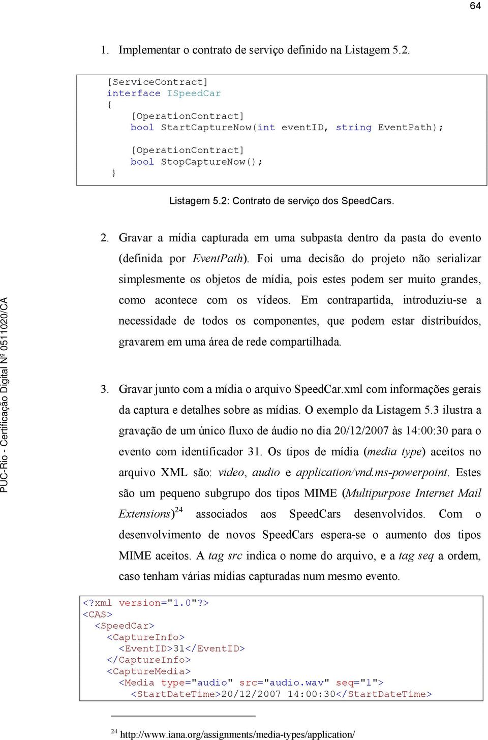 2: Contrato de serviço dos SpeedCars. 2. Gravar a mídia capturada em uma subpasta dentro da pasta do evento (definida por EventPath).