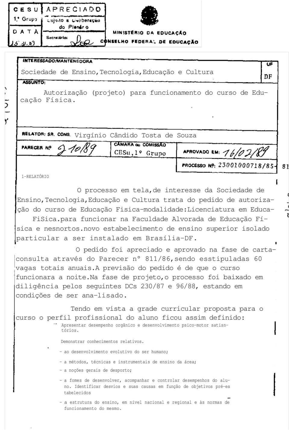 Fisica-modalidade:Licenciatura em Educa- FiSica.para funcionar na Faculdade Alvorada de Educação Física e nesnortos.