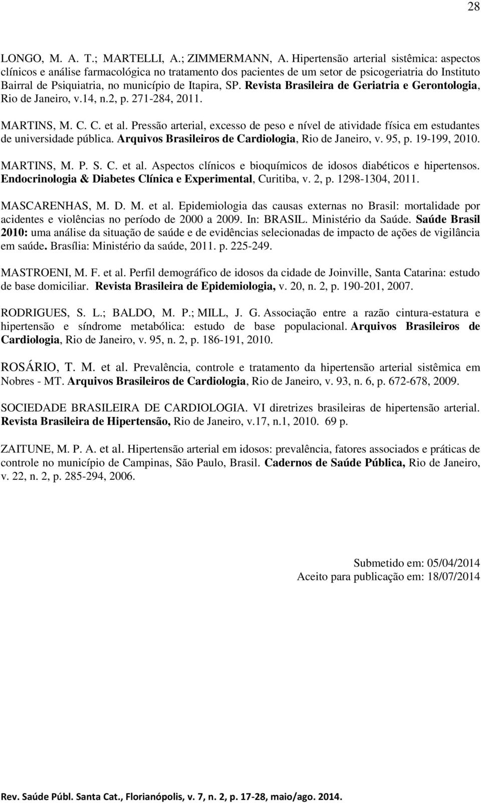 Revista Brasileira de Geriatria e Gerontologia, Rio de Janeiro, v.14, n.2, p. 271-284, 2011. MARTINS, M. C. C. et al.
