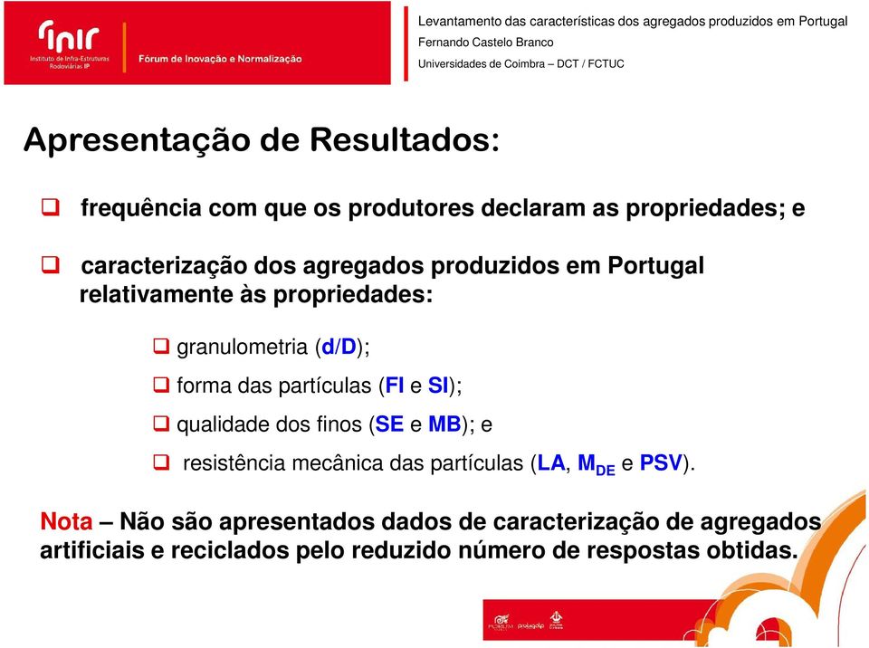 e SI); q qualidade dos finos (SE e MB); e q resistência mecânica das partículas (LA, M DE e PSV).