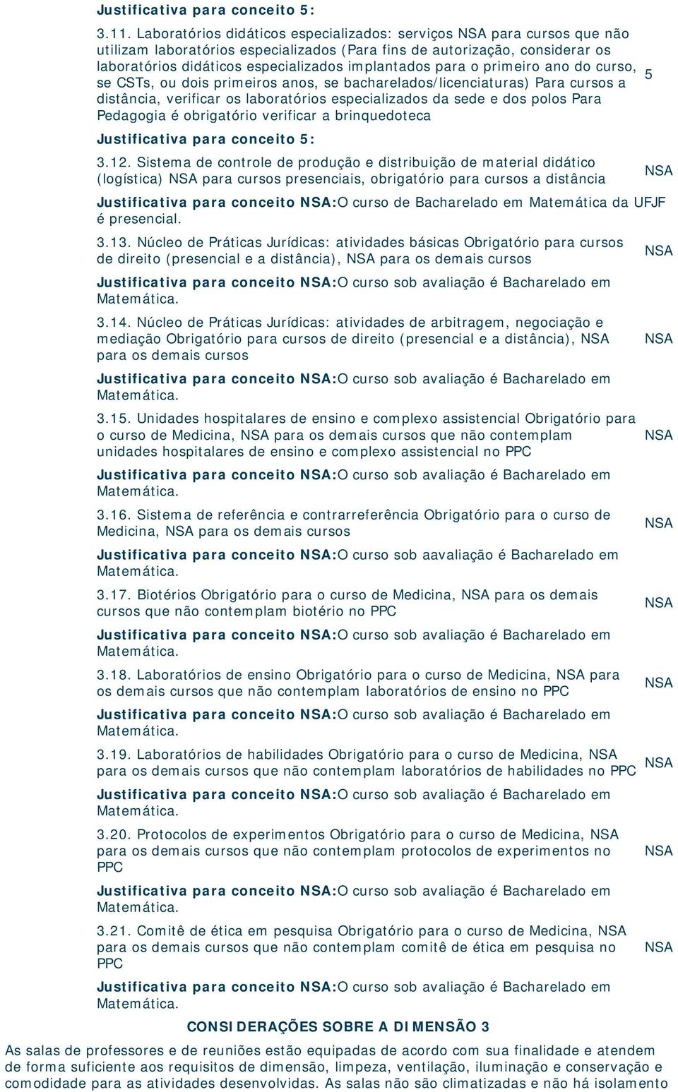 para o primeiro ano do curso, se CSTs, ou dois primeiros anos, se bacharelados/licenciaturas) Para cursos a distância, verificar os laboratórios especializados da sede e dos polos Para Pedagogia é