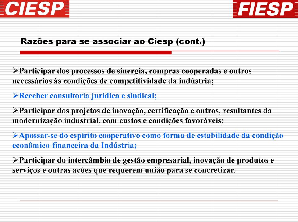 jurídica e sindical; Participar dos projetos de inovação, certificação e outros, resultantes da modernização industrial, com custos e condições